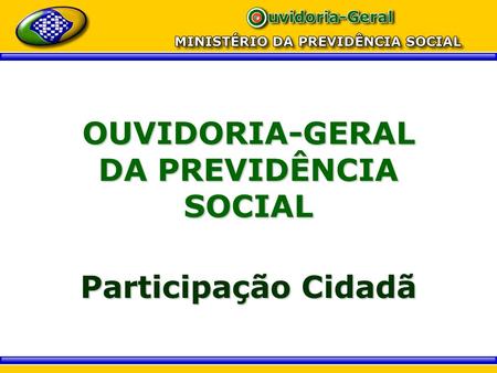 OUVIDORIA-GERAL DA PREVIDÊNCIA SOCIAL
