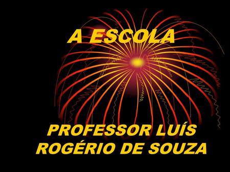 A ESCOLA PROFESSOR LUÍS ROGÉRIO DE SOUZA