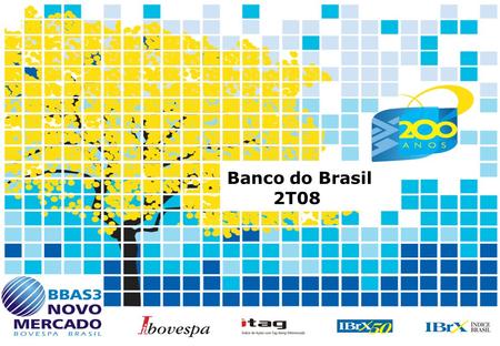 1 Banco do Brasil 2T08. 2 Economia Selic Taxa - % Inflação IPCA 16,2 7,6 2004 19,1 5,7 2005 15,3 3,1 2006 11,9 4,5 2007 11,3 3,6 1S08.