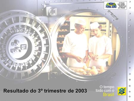 O tempo todo com o Brasil Resultado do 3º trimestre de 2003.