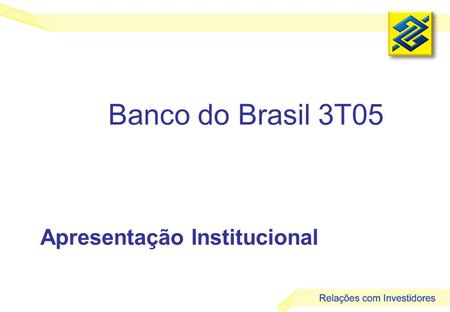 Banco do Brasil 3T05 Apresentação Institucional.