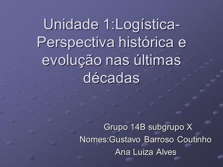 Grupo 14B subgrupo X Nomes:Gustavo Barroso Coutinho Ana Luiza Alves