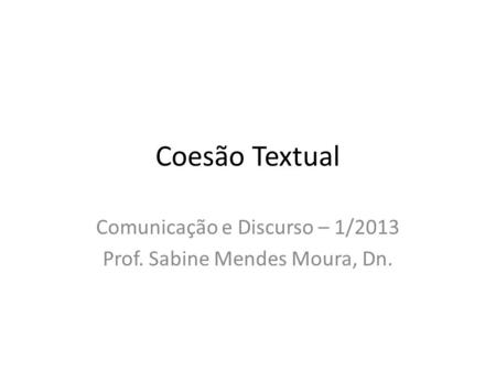 Comunicação e Discurso – 1/2013 Prof. Sabine Mendes Moura, Dn.