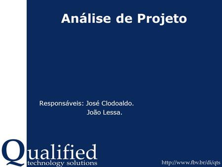 Análise de Projeto Responsáveis: José Clodoaldo. João Lessa.