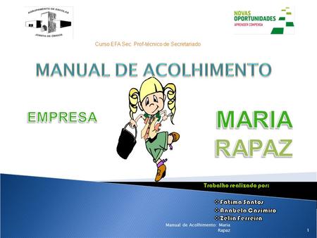 Curso EFA Sec. Prof-técnico de Secretariado Trabalho realizado por: 1 Manual de Acolhimento: Maria Rapaz.