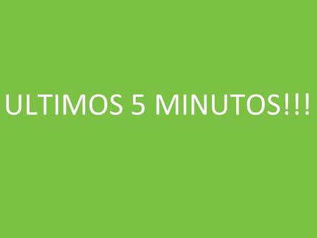 ULTIMOS 5 MINUTOS!!!.