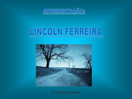 APRESENTAÇÃO: LINCOLN FERREIRA BY LINCOLN FERREIRA.