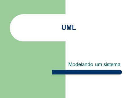 UML Modelando um sistema.