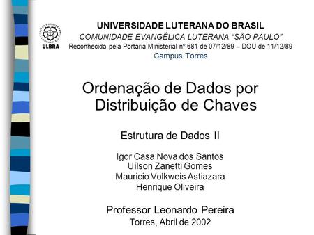 UNIVERSIDADE LUTERANA DO BRASIL COMUNIDADE EVANGÉLICA LUTERANA SÃO PAULO Reconhecida pela Portaria Ministerial nº 681 de 07/12/89 – DOU de 11/12/89 Campus.