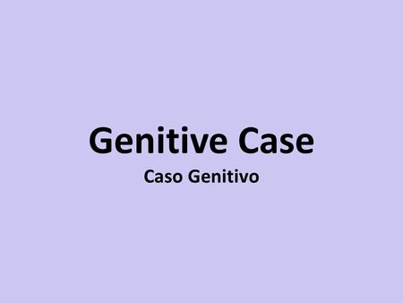 Genitive Case Caso Genitivo