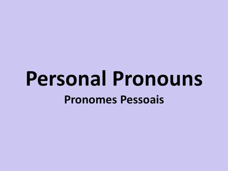 Personal Pronouns Pronomes Pessoais