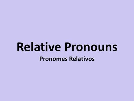 Relative Pronouns Pronomes Relativos