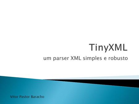 um parser XML simples e robusto