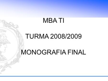 MBA TI TURMA 2008/2009 MONOGRAFIA FINAL