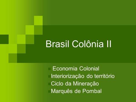 Brasil Colônia II Economia Colonial Interiorização do território