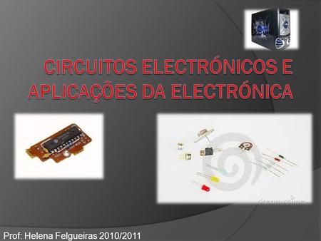 Circuitos electrónicos e aplicações da electrónica