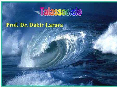 Talassociclo Prof. Dr. Dakir Larara.