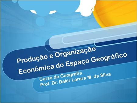 Produção e Organização Econômica do Espaço Geográfico