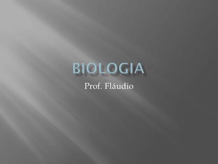 Biologia Prof. Fláudio.