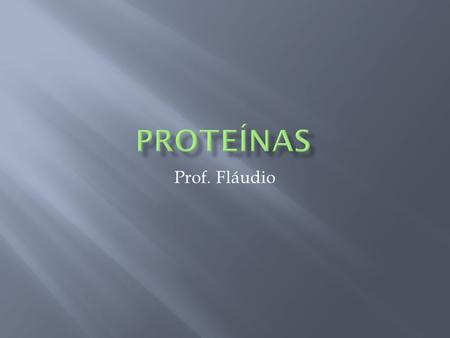 Proteínas Prof. Fláudio.