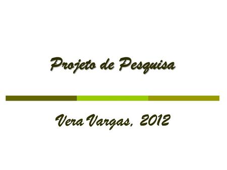 Projeto de Pesquisa Vera Vargas, 2012.