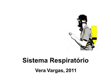 Sistema Respiratório Vera Vargas, 2011.