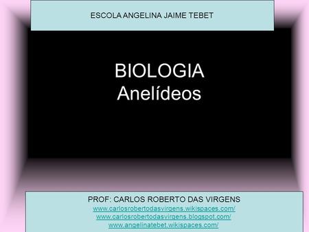 BIOLOGIA Anelídeos ESCOLA ANGELINA JAIME TEBET