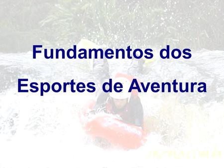 Fundamentos dos Esportes de Aventura.