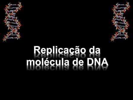 Replicação da molécula de DNA