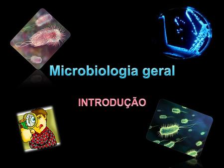 Microbiologia geral INTRODUÇÃO.