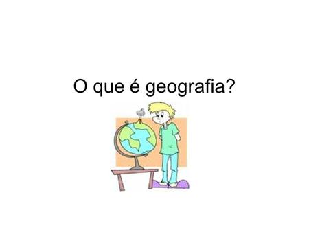 O que é geografia?.