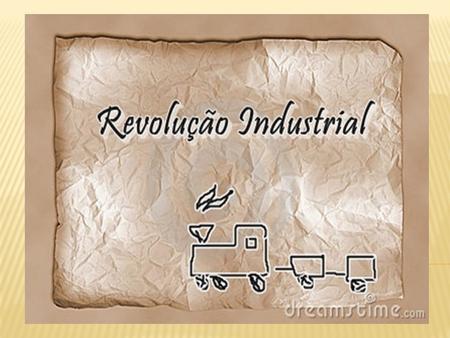 A Revolução Industrial consistiu em um conjunto de mudanças tecnológicas com profundo impacto no processo produtivo em nível econômico e social. Iniciada.