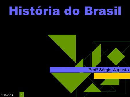 História do Brasil Profº Sérgio Augusto 3/25/2017