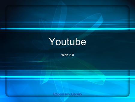 Youtube Web 2.0 Rogenilson Galvão. Ctrl vérsias O princípio mais importante da Web 2.0 é desenvolver software aproveitando a inteligência coletiva! Youtube.