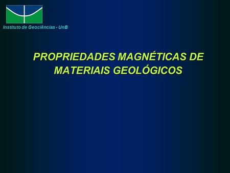 PROPRIEDADES MAGNÉTICAS DE MATERIAIS GEOLÓGICOS