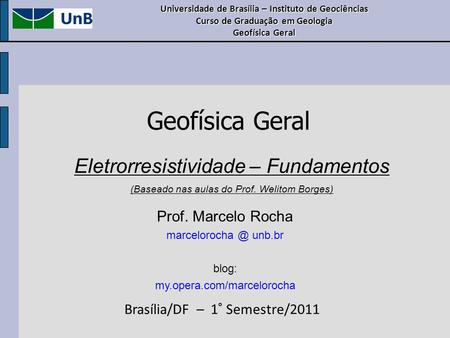 Geofísica Geral Eletrorresistividade – Fundamentos Prof. Marcelo Rocha