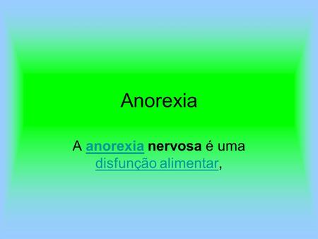 A anorexia nervosa é uma disfunção alimentar,