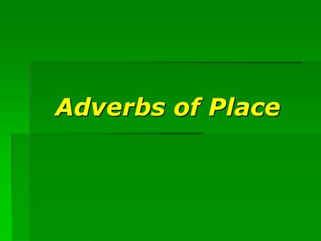 Adverbs of Place.