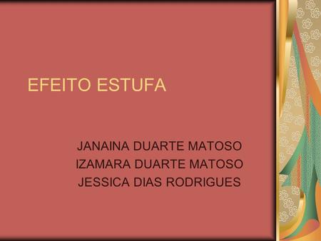 JANAINA DUARTE MATOSO IZAMARA DUARTE MATOSO JESSICA DIAS RODRIGUES
