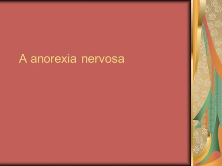 A anorexia nervosa.