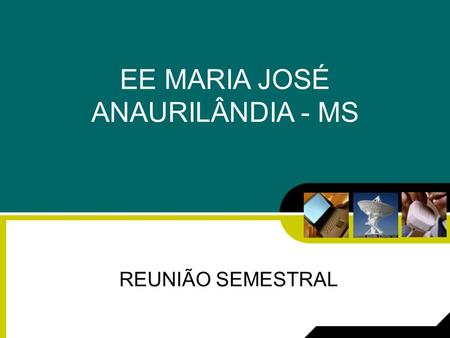 EE MARIA JOSÉ ANAURILÂNDIA - MS REUNIÃO SEMESTRAL.