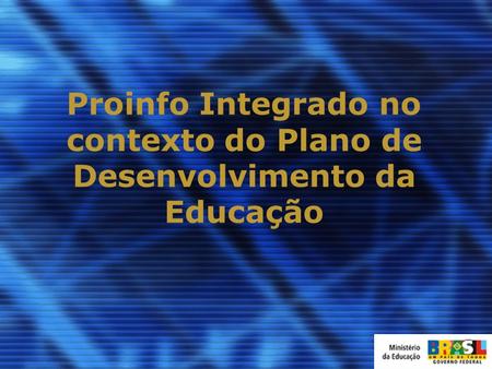 Proinfo Integrado no contexto do Plano de Desenvolvimento da Educação.