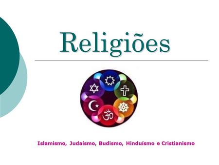 Islamismo, Judaísmo, Budismo, Hinduísmo e Cristianismo
