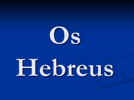 Os Hebreus.
