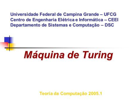 Universidade Federal de Campina Grande – UFCG Centro de Engenharia Elétrica e Informática – CEEI Departamento de Sistemas e Computação – DSC Máquina de.