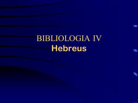 BIBLIOLOGIA IV Hebreus