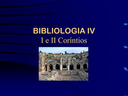 BIBLIOLOGIA IV I e II Coríntios