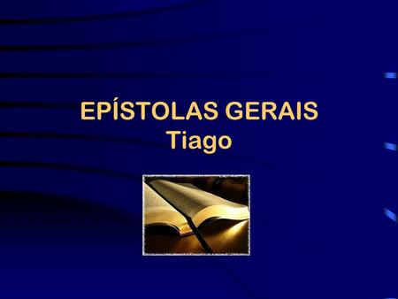 EPÍSTOLAS GERAIS Tiago