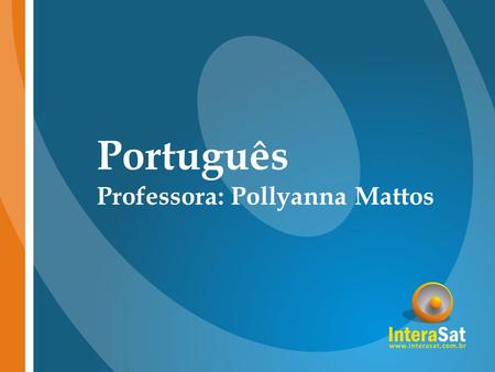 Português Professora: Pollyanna Mattos.
