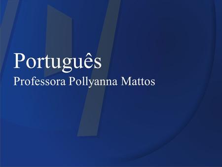 Português Professora Pollyanna Mattos.